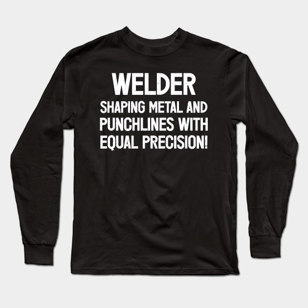 Welder Shaping Metal and Punchlines with Equal Precision! Long Sleeve T-Shirt by trendynoize